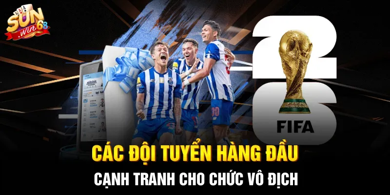 cac doi tuyen hang dau canh tranh cho chuc vo dich 1 11zon Các đội tuyển hàng đầu cạnh tranh cho chức vô địch